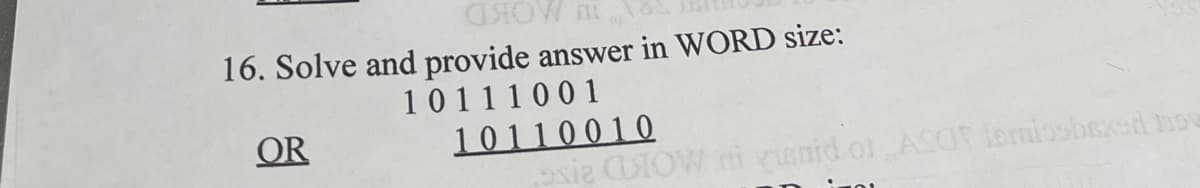 16. Solve and provide
answer in WORD size:
10111001
10110010
xie IOW ni visnid ol ASOT lemiosbexed nov
OR
