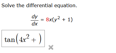 Solve the differential equation.
dy
dx
8x(y² + 1)
tan(4x² + -)
X