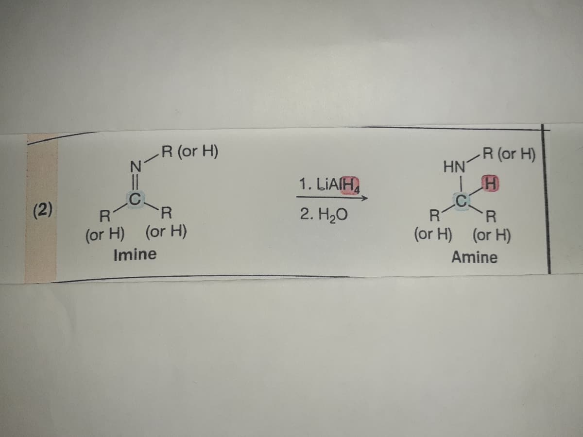 R (or H)
R (or H)
HN
1. LIAIH
C.
R.
(or H) (or H)
(2)
R.
2. H20
(or H) (or H)
Imine
Amine
