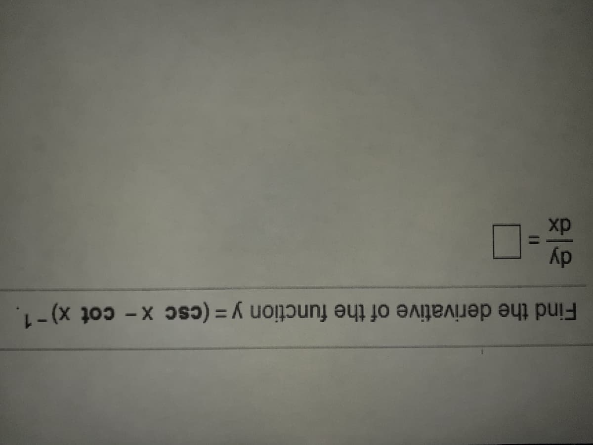 Find the derivative of the function y = (csc x- cot x)-1.
dy
