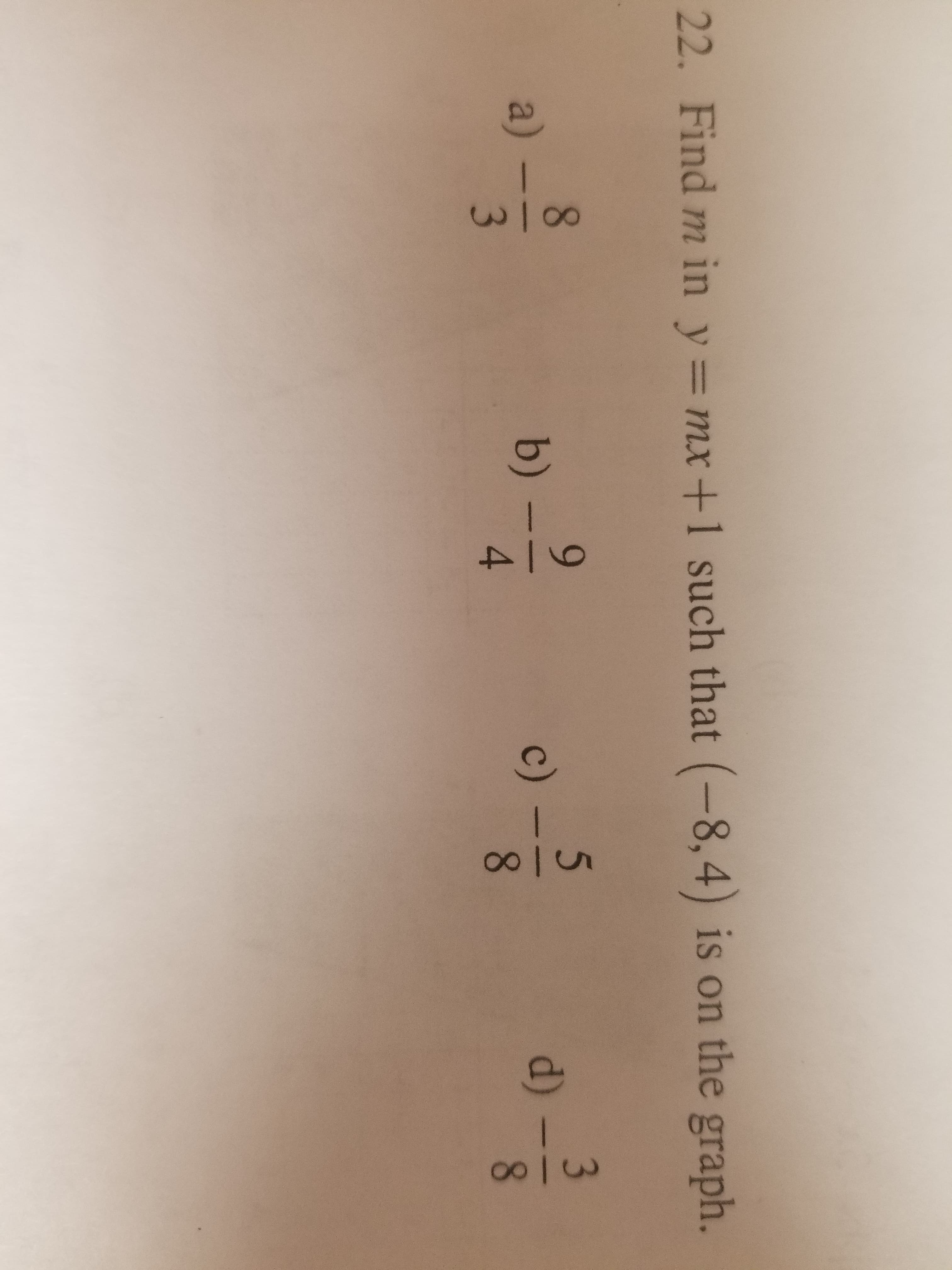 22. Find m in y = mx+1 such that (-8A) is on the graph.
5
6
8
a)
b)
c)
d)
