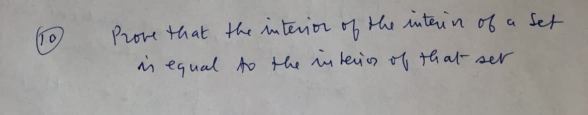 11.0,
Prove that the interior of the interin of a set
is equal to the interies of that set