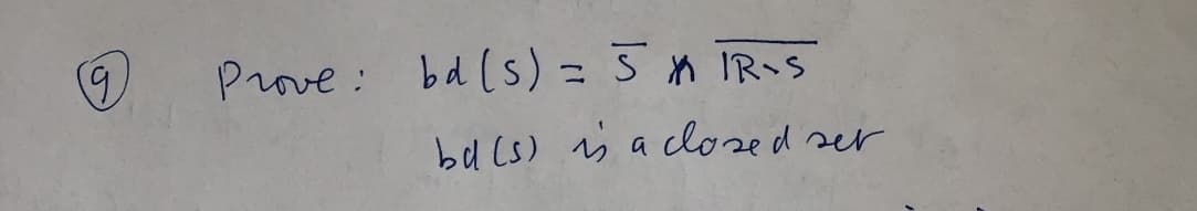 Prove: bd (s) = 5 TR-S
bd (s) is
a
closed set