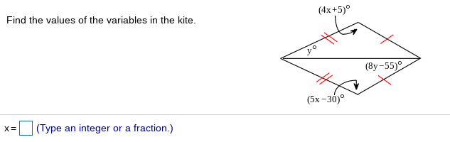 (4x+5)°
Find the values of the variables in the kite.
(Ву-55)°
(5х -30)°
X=
(Type an integer or a fraction.)
