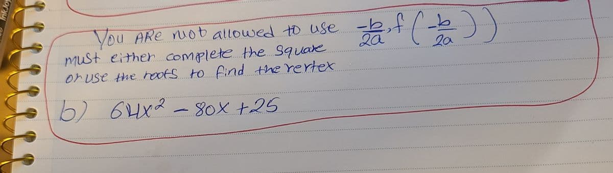 Vou ARe ruot allowed to use -b
must either complete. the. Square
or use the hoof. to find the rertet
2a
2a
6) 64x2
- 80X +25
Ink Jo
