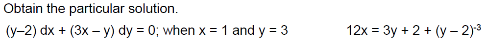 Obtain the particular solution.
(y-2) dx + (3x −y) dy = 0; when x = 1 and y = 3
12x = 3y + 2 + (y-2)-³