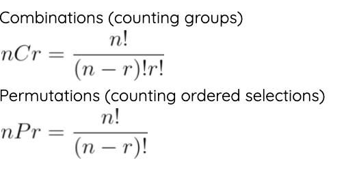 Combinations (counting groups)
n!
nCr
(п — г)!r!
Permutations (counting ordered selections)
n!
пPr
%3D
(п — г)!
