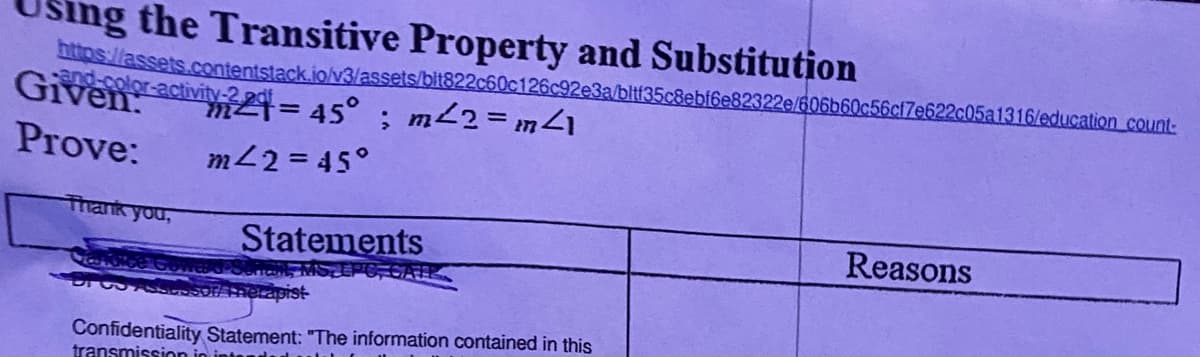 ing the Transitive Property and Substitution
OS//assets.contentstack.io/v3/assets/bit822c60c126c92e3a/bltf35c8ebf6e82322e/606b60c56cf7e622c05a1316/education count-
Givenractivity-2
45°; m22= m<1
%3D
Prove:
m 2 = 45°
Thank you,
Statements
Reasons
Confidentiality Statement: "The information contained in this
transmission in
