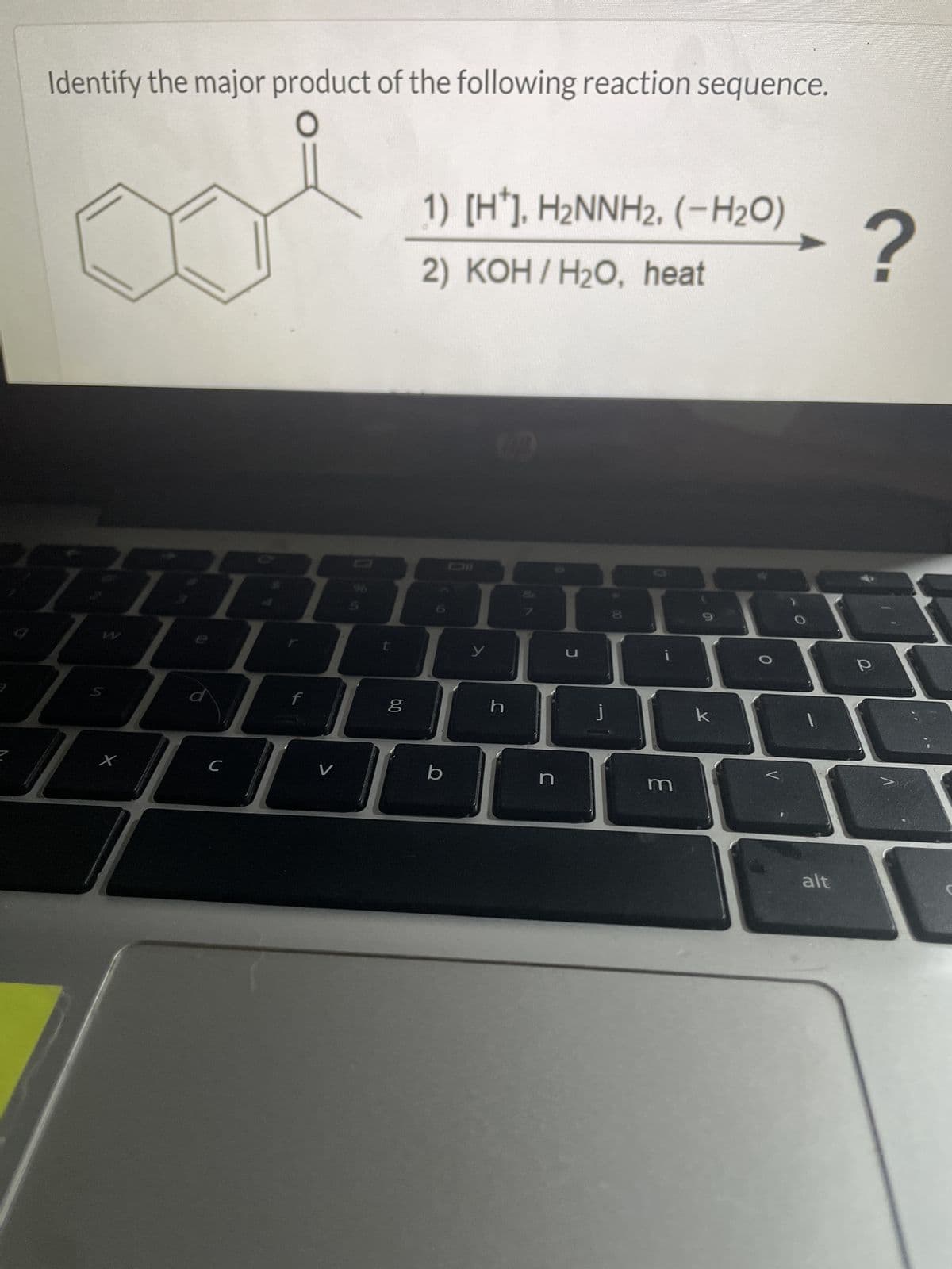 Identify the major product of the following reaction sequence.
1) [H+], H₂NNH2, (-H₂O)
2) KOH / H₂O, heat
711
W
S
X
t
f
g
60
C
V
y
u
כ
h
b
n
m
k
?
alt
P