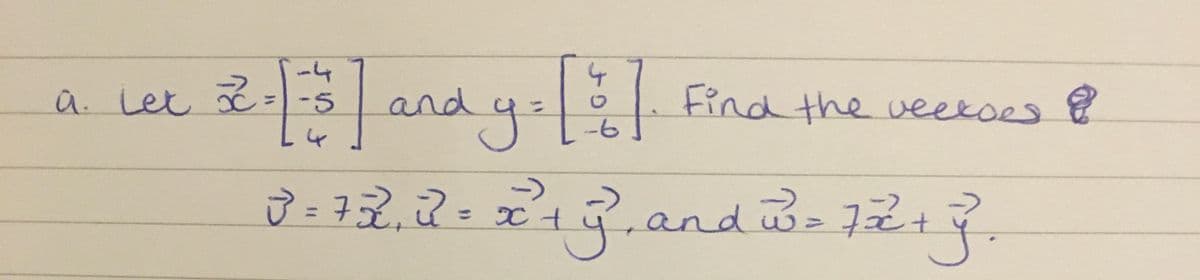 -4
and 4=
ays
Find the veetoes
a. Let 2
=-5
->
ū = 72,2=2+and
andw%=D72.
%3D
