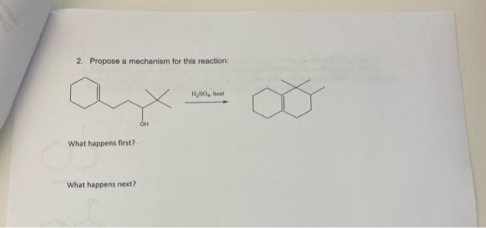 2. Propose a mechanism for this reaction:
What happens first?
What happens next?
OH
H₂SO₂, heat
∞