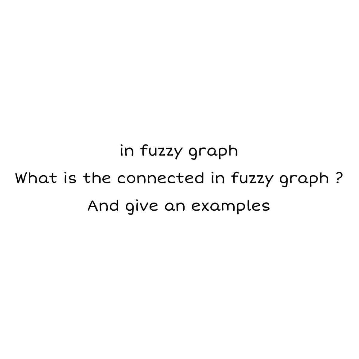 in fuzzy graph
What is the connected in fuzzy graph ?
And give an examples