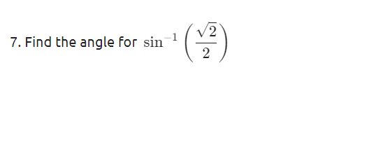 7. Find the angle for sin
V2
