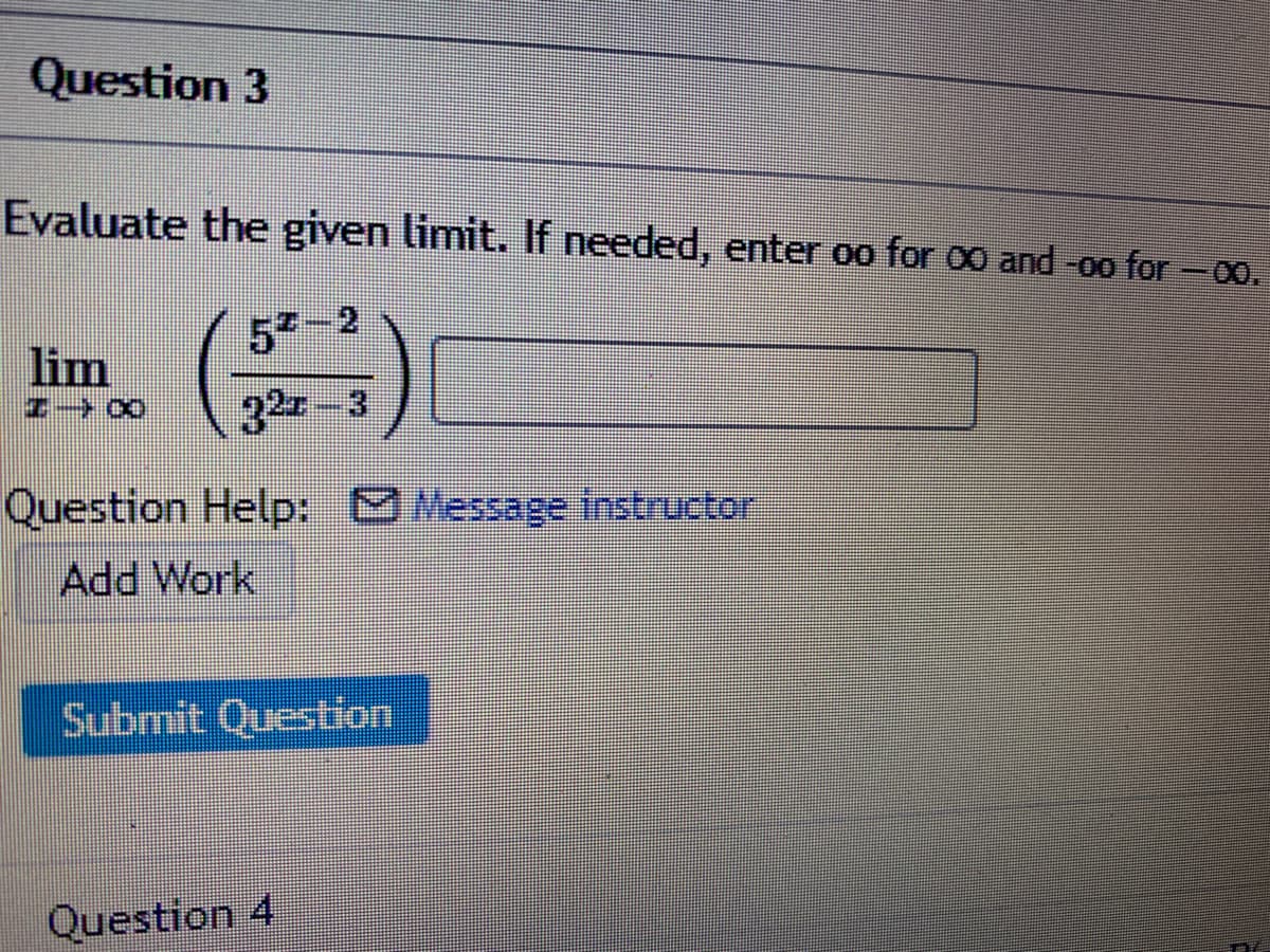 Evaluate the given limit. If needed, enter oo for o0 and -0o for-00.
57-2
lim
32-3
