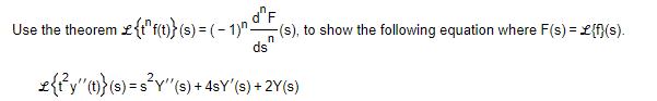 Use the theorem {f(t)} (s) = (-1)n "F(
n
(s), to show the following equation where F(s) = {f}(s).
ds"
£{t²y" (t)}(s) = s²Y" (s) + 4sY' (s) + 2Y(s)