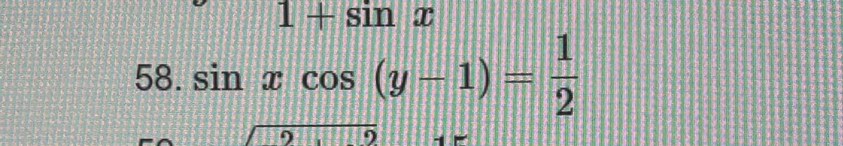 LEIL
1+ sin x
58. sin a cos (y-1) =
DEN
INTE
ALEDARSI
4
البرال
Cidig b
den
15
2