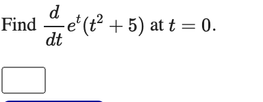 d
-e'(t² + 5) at t = 0.
dt
Find
