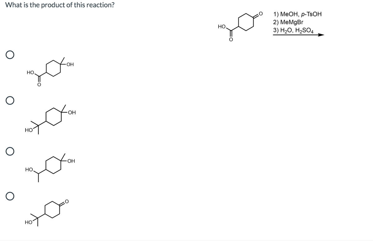 What is the product of this reaction?
1) МеОН, р-TsОН
2) MеMgBr
3) Н20, Н2SO4
НО.
HO,
ОН
HO
ОН
НО
НО
