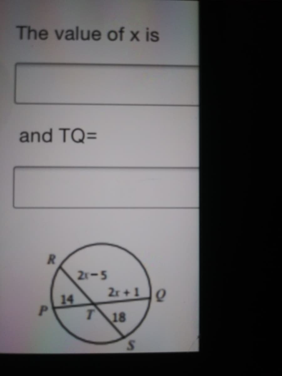 The value of x is
and TQ=
R.
2r-5
2r+1Q
14
T 18
S.
af
