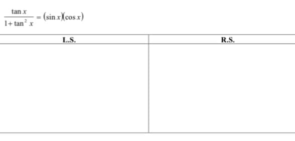 tan x
(sin x(cos.x)
1+ tan x
L.S.
R.S.
