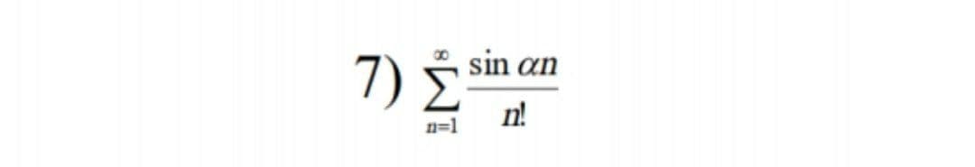 7) sin an
n!
n=1
