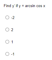 Find y' if y = arcsin cos x
O-2
O 2
O 1
O-1
