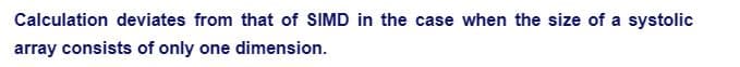 Calculation deviates from that of SIMD in the case when the size of a systolic
array consists of only one dimension.