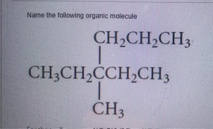 Name the following organic molecule
CH,CH,CH3
CH3CH,CCH,CH3
CH3
