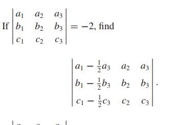 az
If b b2 b3 = -2, find
C2 C3
a1 - a3 a2
bị - b3 b2 bz.
C1 - c3 c2 C3
