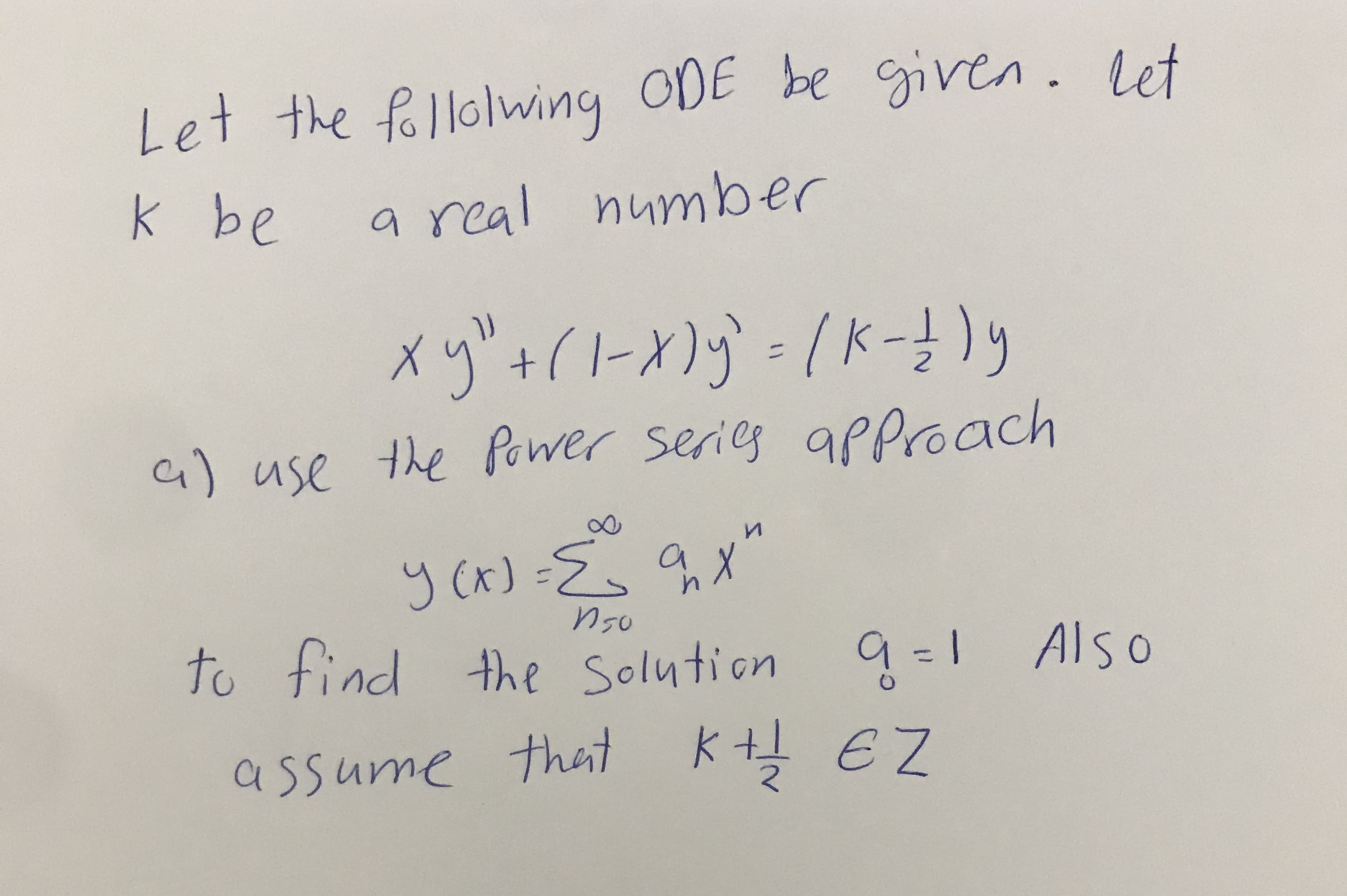 Let the follolwing ODE be given. let
k be
a real number
a) use the Power serieg approach
y Cx)=Es qX
to find the Solution 9 -| Also
131
assume that K+ EZ
