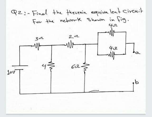 P2:- Finel the theuenin equiva lent Circuit
For the nefwork Shown in fig.
1ou
