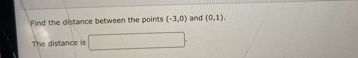 Find the distance between the points (-3,0) and (0,1).
The distance is
