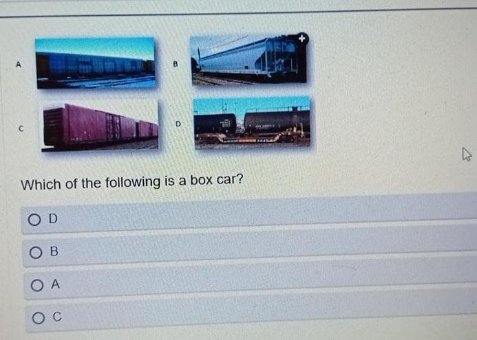 A
C
Which of the following is a box car?
OD
ОВ
О А
Oc