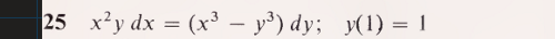 25 x'y dx = (x³ – y³) dy; y(1) = 1
