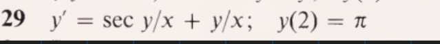 29 y
= sec y/x + y/x; y(2) = n
