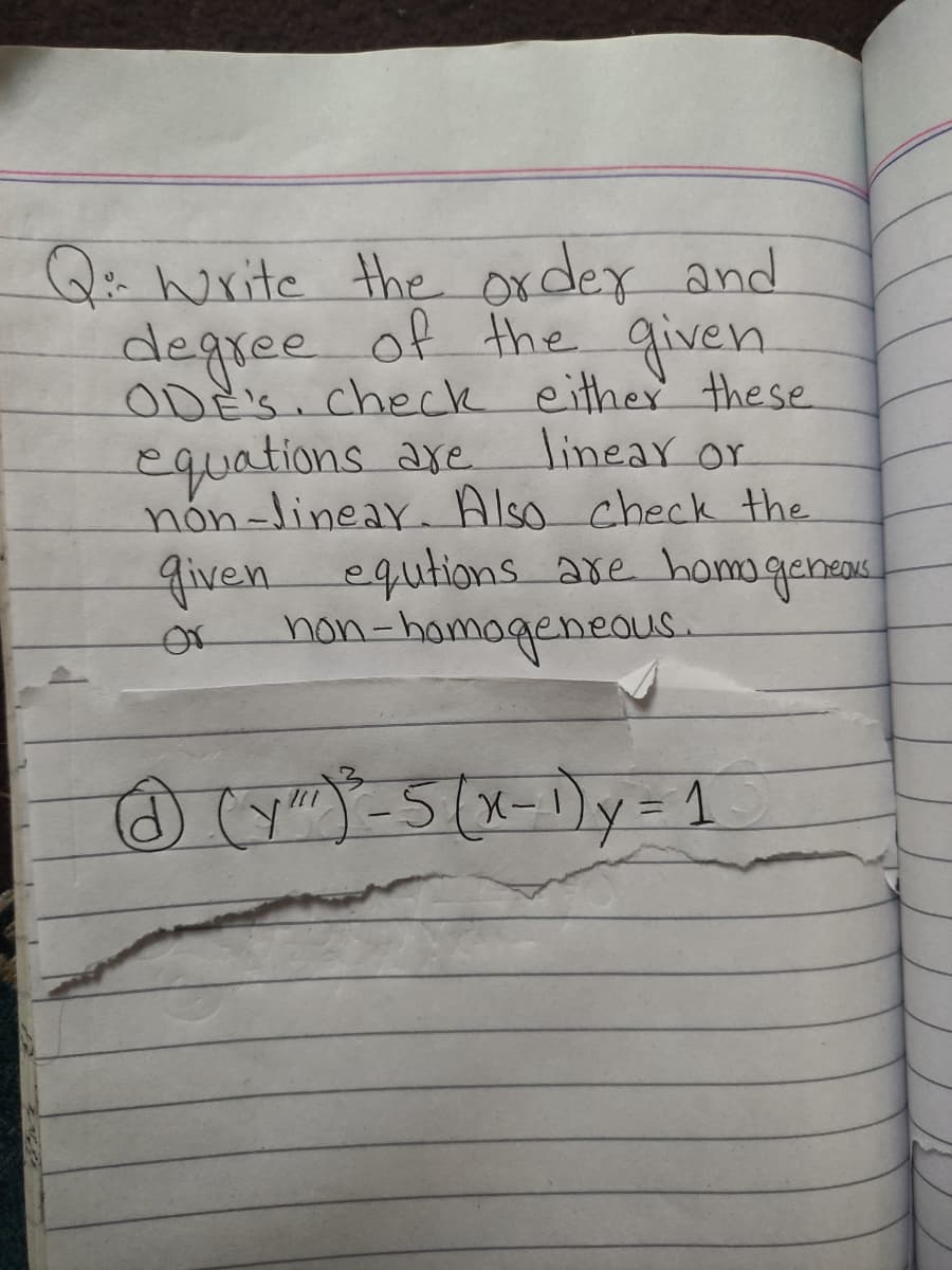 Q:Write the order and
degree of the given
ODE'S check either these
linear or
equations are
nón-linear. Also check the
given equtions are homogenea
non-hamogeneaus.
or
