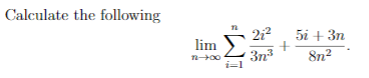 Calculate the following
212
5i + 3n
lim
3n3
i=
8n2
T 00
