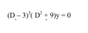 (D-3)³(D² +9)y=0