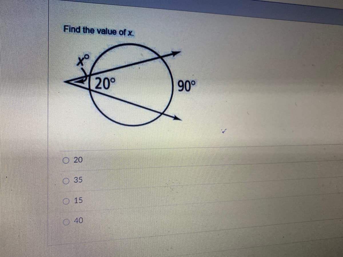 Find the value of x.
20°
90°
O 20
O 35
O15
O 40
