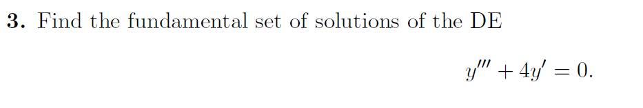 3. Find the fundamental set of solutions of the DE
y"" + 4y = 0.