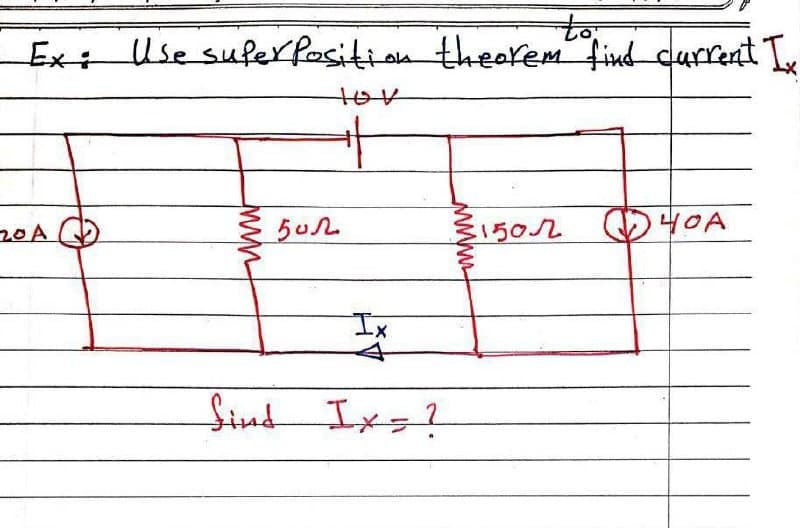 to
Ex+ Use sufer fosition theorem find current T
tov
20A
W1502
10A
Ix
Sind Ixs?
