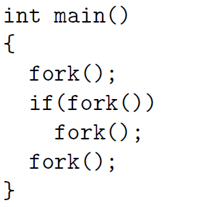 int main()
{
fork();
if(fork())
fork();
fork();
}
