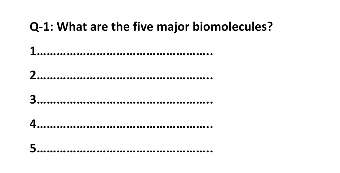 Q-1: What are the five major biomolecules?
.................