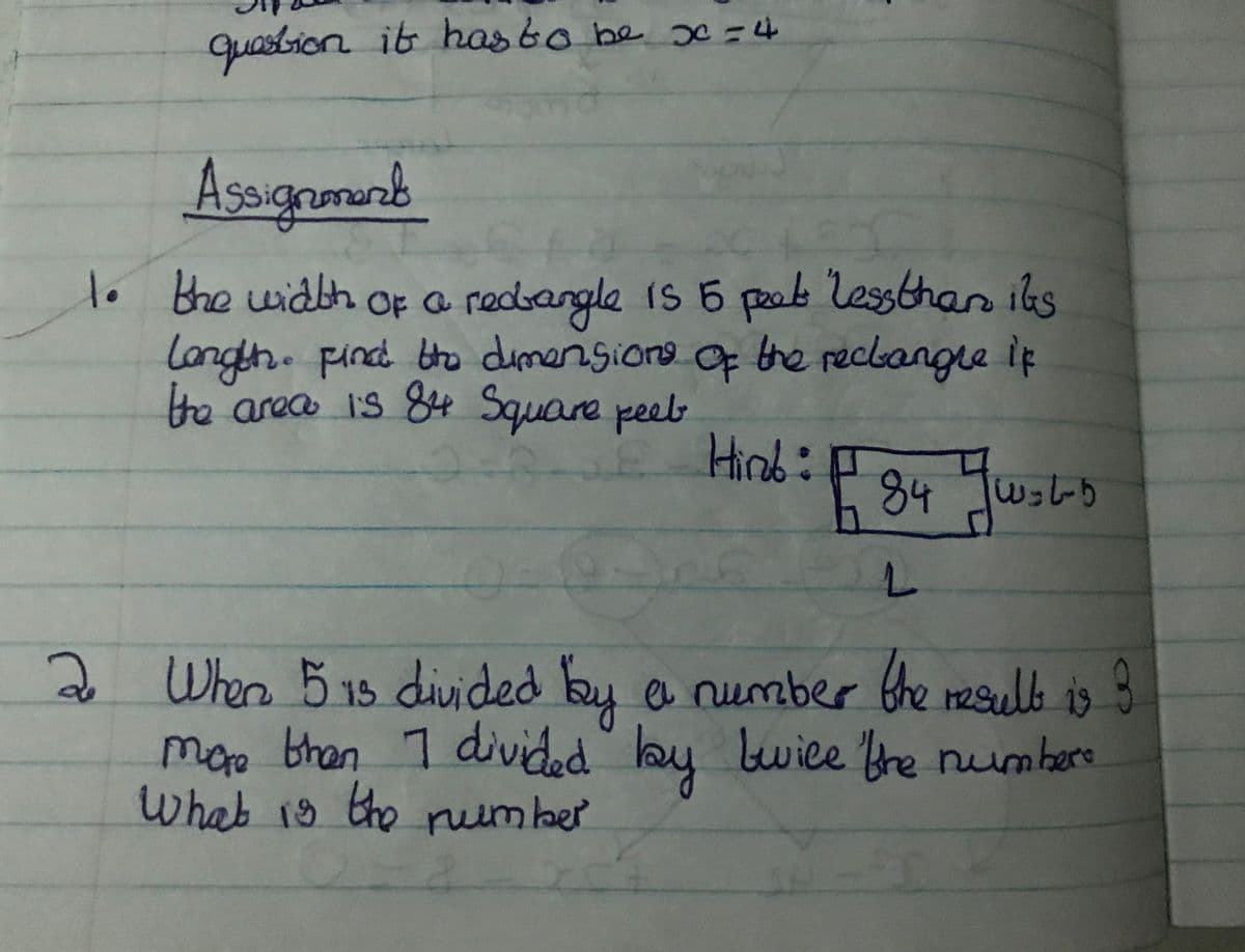 quasbion ib has to be x =4
Assignamand
lo bhe width OF a redargla is 5 peat lessthan iks
Longth.pind tho dmensione of the recbangre ip
the area Is 84 Square peel
Hinb:
84 Jusho
2)
2 ivided by e number the reeulb is 3
Whon 515 d
mor
maro then 1 divided lay
bwieetre num bero
what 19 the ruember
