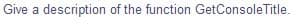 Give a description of the function GetConsoleTitle.
