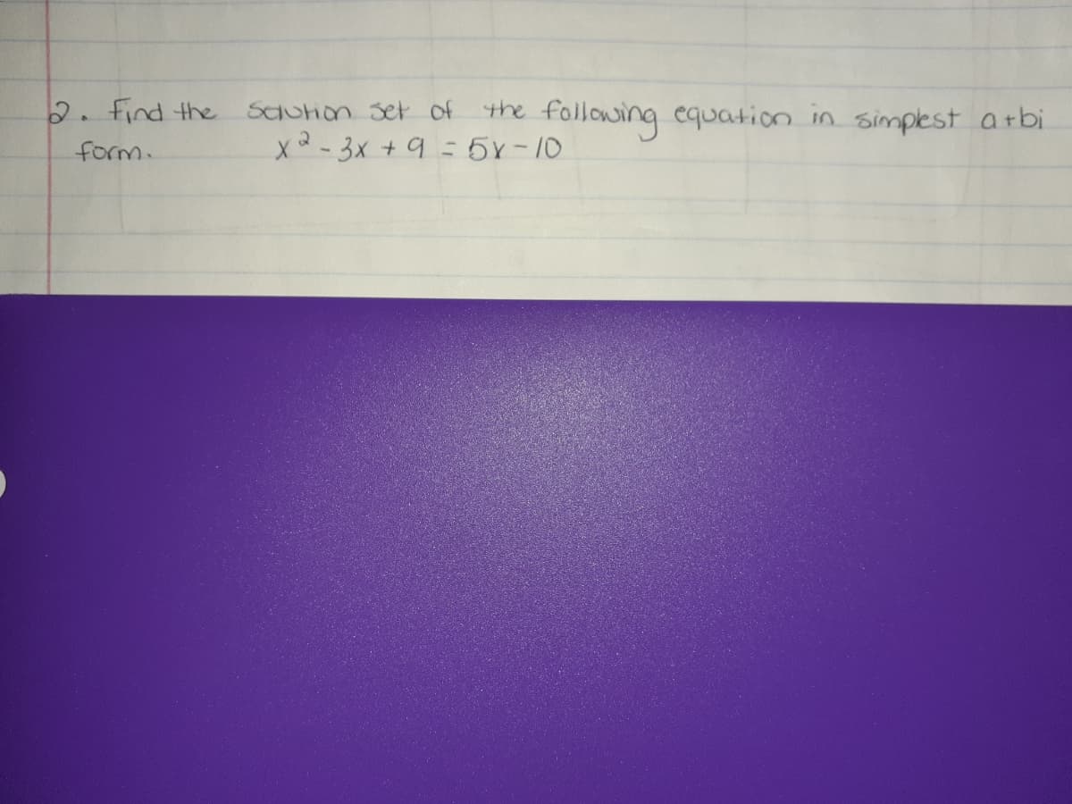 2. find the
following equation in simplest arbi
Saution set of
the
form.
X3-3x + 9= 5r-10
