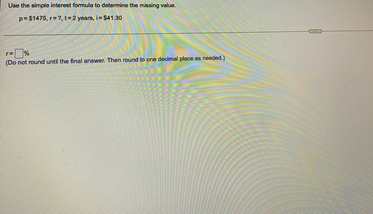 Use the simple interest formula to determine the missing value.
p=$1475, r= ?, t 2 years, i= $41.30
(Do not round until the final answer. Then round to one decimal place as needed.)
