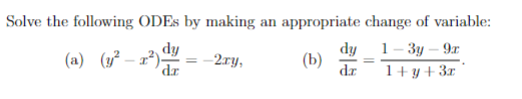 Solve the following ODEs by making an appropriate change of variable:
(a) (y²-x²)
dy
dr
1-3y - 9x
-2ry,
(b)
1+ y + 3x
dy
dr
=