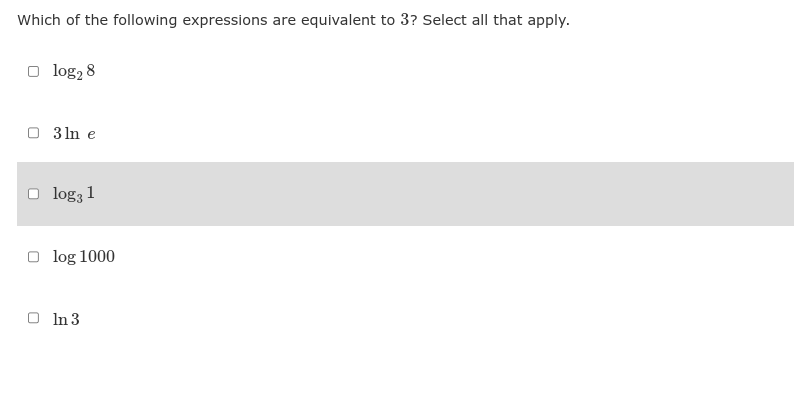 Which of the following expressions are equivalent to 3? Select all that apply.
log2 8
3 ln e
O log3 1
Olog 1000
In 3