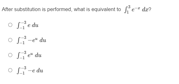 After substitution is performed, what is equivalent to ₁²³e-ª dx?
o fie du
np nə- gJo
of³e¹ du
of_1²³-e du